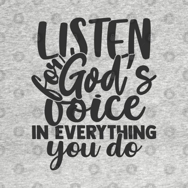 Listen For Gods Voice In Everything You Do. Christian quote faith saying by ChristianLifeApparel
